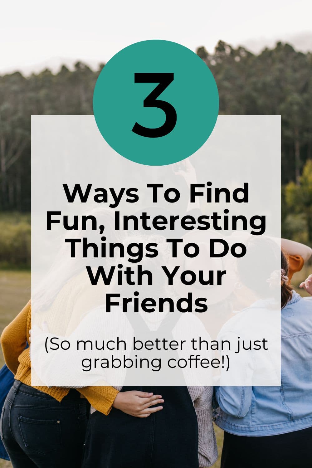 3 Ways To Find Fun, Interesting Things To Do With Your Friends